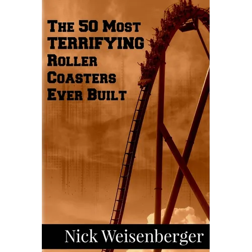 The 50 Most Terrifying Roller Coasters Ever Built