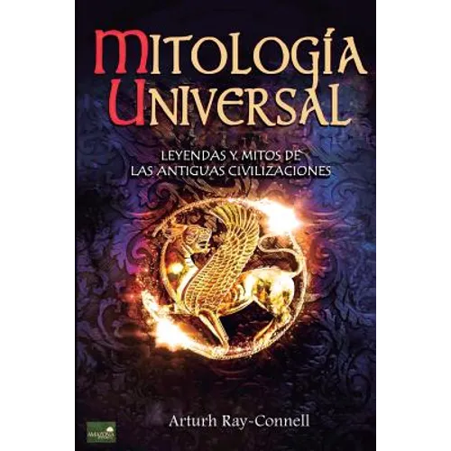 Mitología Universal: Leyendas y Mitos de las Antiguas Civilizaciones