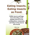 Eating Insects. Eating Insects as Food. Edible Insects and Bugs, Insect Breeding, Most Popular Insects to Eat, Cooking Ideas, Restaurants and Where to