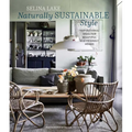 Naturally Sustainable Style: Inspirational Ideas for Beautiful Eco-Friendly Homes