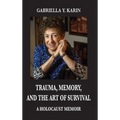 Trauma, Memory, and the Art of Survival: A Holocaust Memoir