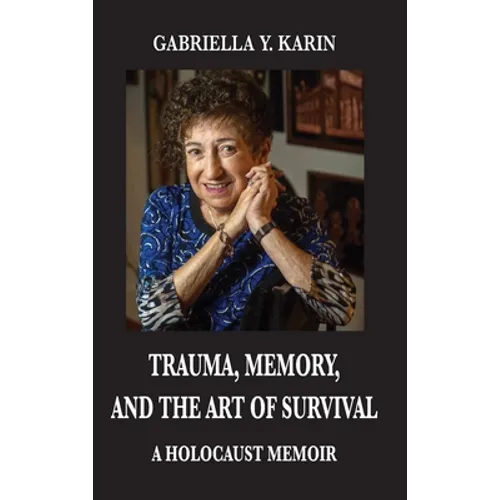 Trauma, Memory, and the Art of Survival: A Holocaust Memoir