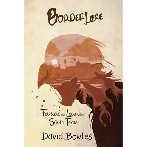 Border Lore Folktales and Legends of South Texas