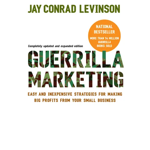 Guerrilla Marketing: Easy and Inexpensive Strategies for Making Big Profits from Your Small Business