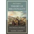 Karl Jaspers' Theory of Irrationality: From Delusions to Worldviews