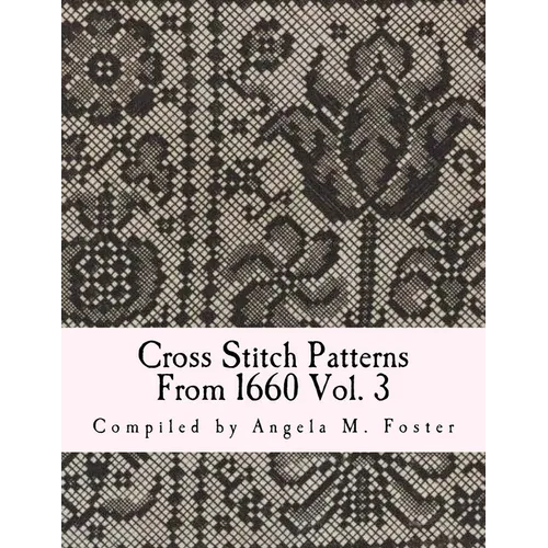 Cross Stitch Patterns From 1660 Vol. 3
