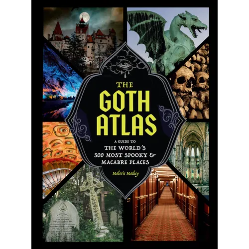 The Goth Atlas: A Guide to the World's 500 Most Spooky and Macabre Places