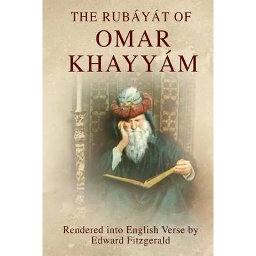 The Rubáyát of Omar Khayyám: (or, Rubaiyat of Omar Khayyam)