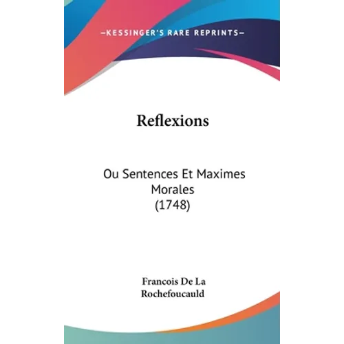 Reflexions: Ou Sentences Et Maximes Morales (1748)