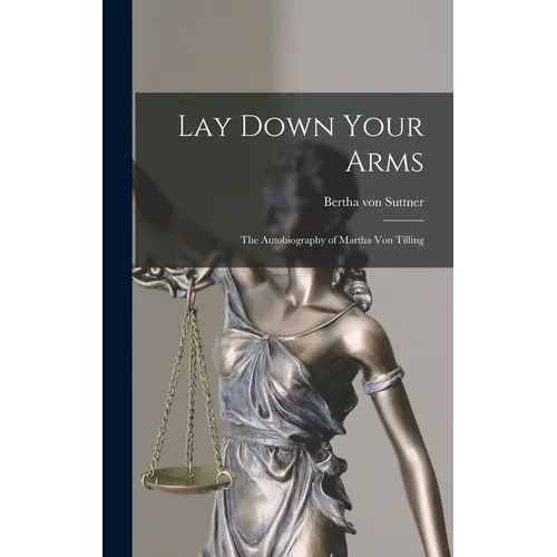 Lay Down Your Arms: The Autobiography of Martha von Tilling