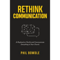 Rethink Communication: A Playbook to Clarify and Communicate Everything in Your Church