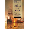 Blue & Gray at Sea: Naval Memoirs of the Civil War
