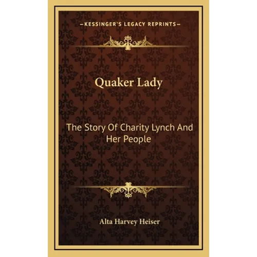 Quaker Lady: The Story Of Charity Lynch And Her People