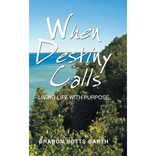 When Destiny Calls: Living Life with Purpose