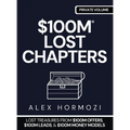$100m Lost Chapters: Lost Treasures from $100M Offers, $100M Leads, and $100M Money Models