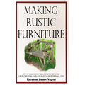 Making Rustic Furniture: How to make chairs, tables, bedroom furniture, garden furniture, gates, fences and more in the rustic style (Hardcover)