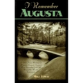 I Remember Augusta: A Stroll Down Memory and Magnolia Lane of America's Most: Fascinating Golf Club, Home of the Master's Tournament