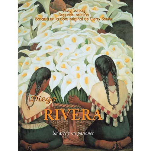 Diego Rivera: Su arte y sus pasiones
