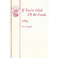 If You're Glad I'll Be Frank - A Play