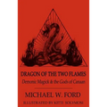 Dragon of the Two Flames: Demonic Magick & the Gods of Canaan