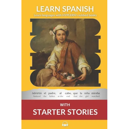 Learn Spanish with Starter Stories: Interlinear Spanish to English