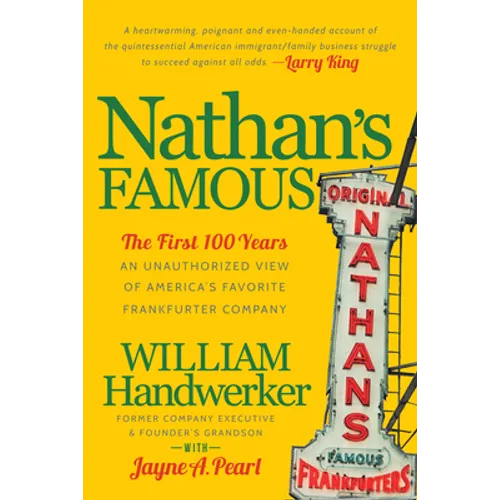 Nathan's Famous: The First 100 Years of America's Favorite Frankfurter Company