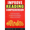 Improve Reading Comprehension: The 10 step program to improve and accelerate reading comprehension