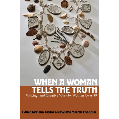 When a Woman Tells the Truth: Writings and Creative Work by Women Over 80