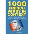 1000 French Verbs in Context: A Self-Study Guide for French Language Learners (1000 Verb Lists in Context Book 2)