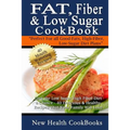 Fat, Fiber & Low Sugar Cookbook: Give the Low Sugar High Fiber Diet a Chance - 40 Delicious & Healthy Recipes That Your Family Will Love