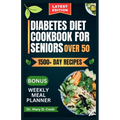 Diabetes Diet Cookbook for Seniors Over 50: Delicious and nutritious low-carb and low-sugar recipes for diabetics