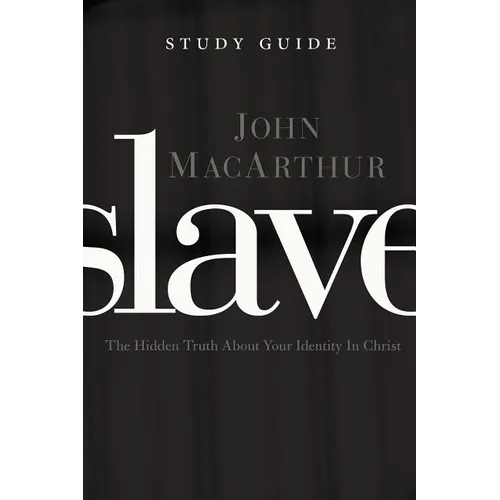 The Slave, the Study Guide: The Hidden Truth about Your Identity in Christ