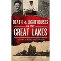 Death & Lighthouses on the Great Lakes: A History of Murder and Misfortune