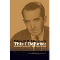 Edward R. Murrow's This I Believe: Selections from the 1950s Radio Series