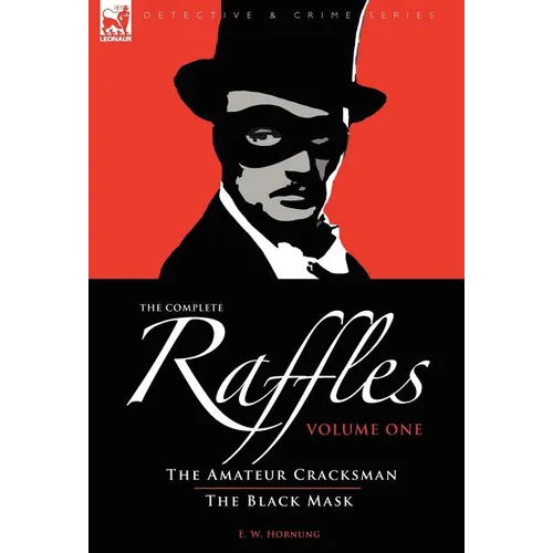 The Complete Raffles: 1-The Amateur Cracksman & The Black Mask