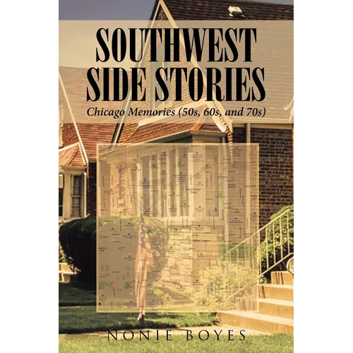 SouthWest Side Stories: Chicago Memories (50s, 60s, and 70s)