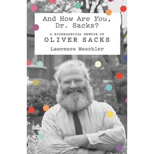 And How Are You, Dr. Sacks?: A Biographical Memoir of Oliver Sacks