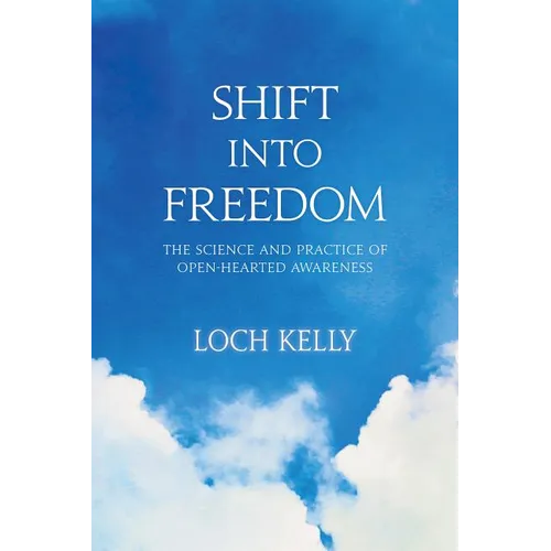 Shift Into Freedom: The Science and Practice of Open-Hearted Awareness