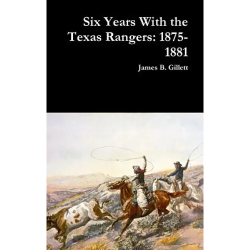 Six Years With the Texas Rangers: 1875-1881