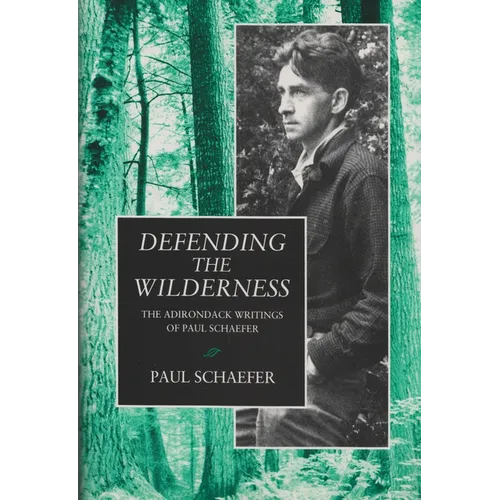 Defending the Wilderness: The Adirondack Writings of Paul Schaefer