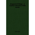 Bequest Of Wings - A Family's Pleasures With Books