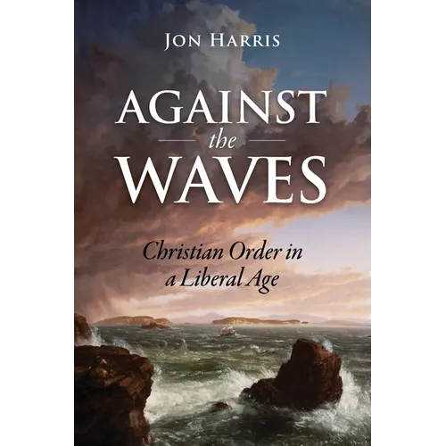 Against the Waves: Christian Order in a Liberal Age