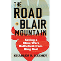 The Road to Blair Mountain: Saving a Mine Wars Battlefield from King Coal