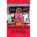 Romanian Gypsies: Nine True Stories About What it's Like To Be a Gypsy in Romania