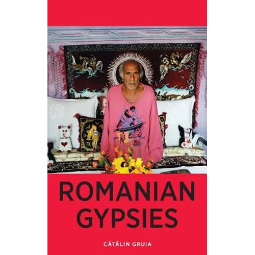 Romanian Gypsies: Nine True Stories About What it's Like To Be a Gypsy in Romania