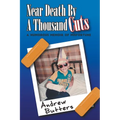 Near Death By A Thousand Cuts: A Humorous Memoir Of Misfortune