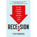 Recession: The Real Reasons Economies Shrink and What to Do about It