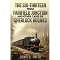 The Six-Thirteen from Fairfield Junction and other cases of Sherlock Holmes