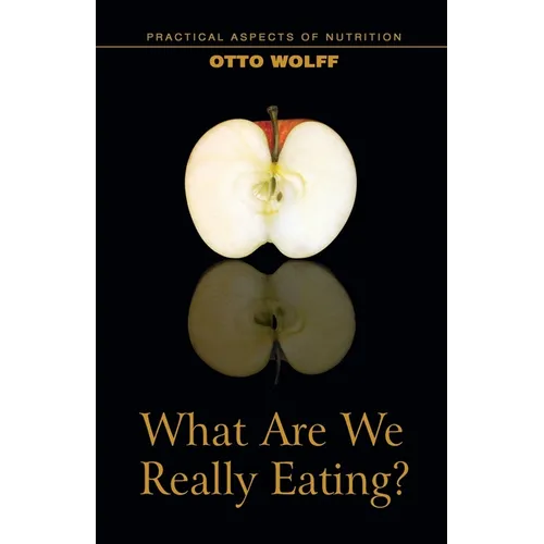 What Are We Really Eating?: Practical Aspects of Nutrition from the Perspective of Spiritual Science