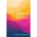 Fieles Al Llamado: Mujeres En El Ministerio
